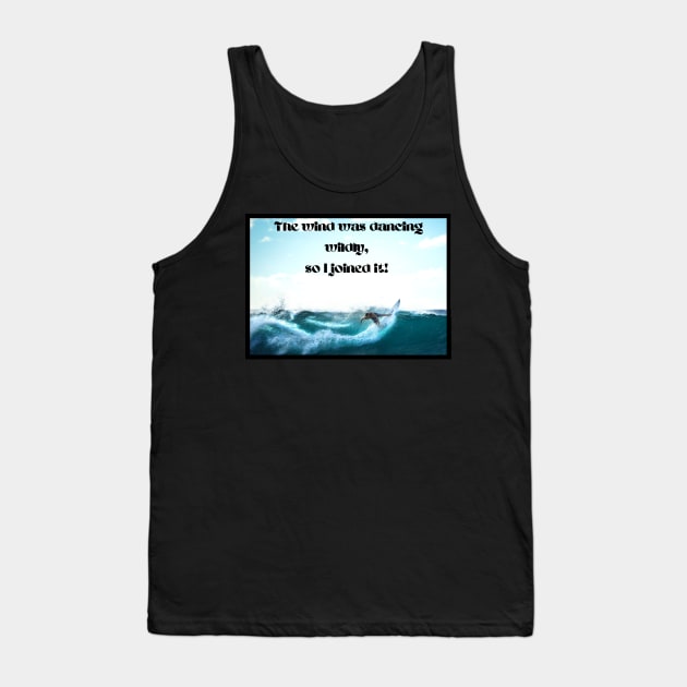 Wind dancing wildly, I joined it-surfing Tank Top by Blue Butterfly Designs 